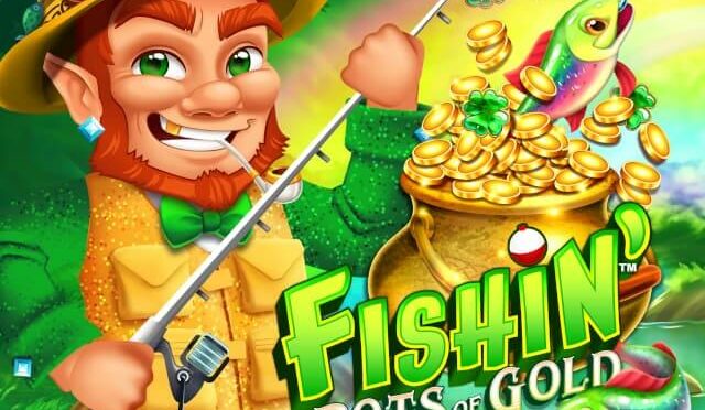 Fishin’ pots of gold