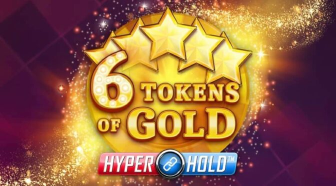 6 tokens of gold