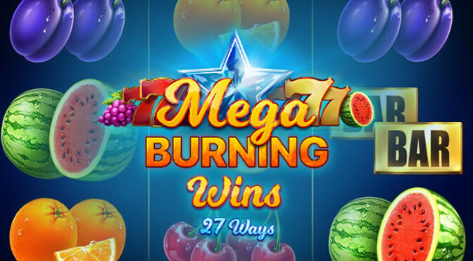 Mega burning wins: 27 ways